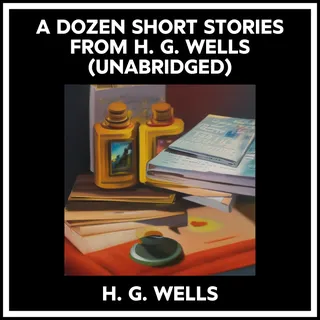 A Dozen Short Stories from H. G. Wells