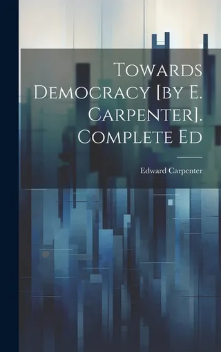 Towards Democracy [by E. Carpenter].