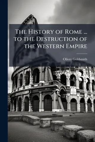 The History of Rome to the Destruction of the Western Empire