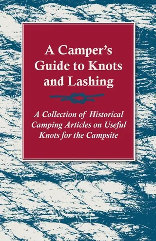 A Camper's Guide to Knots and Lashing