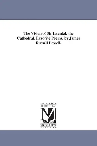 The Vision of Sir Launfal, The Cathedral, Favorite Poems