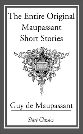 The Entire Original Maupassant Short Stories