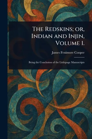 The Redskins; or, Indian and Injin, Volume 1.