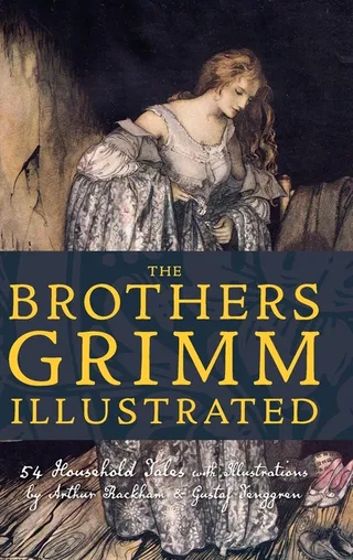 The Brothers Grimm Illustrated: 54 Household Tales
