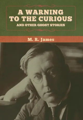 A Warning to the Curious and Other Ghost Stories