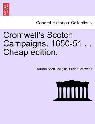 Cromwell's Scotch Campaigns. 1650-51