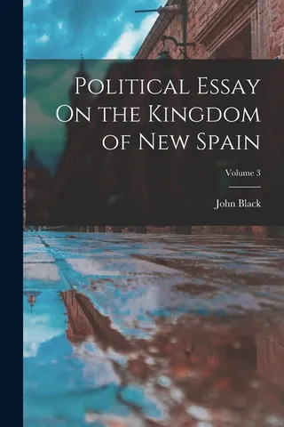 Political Essay On the Kingdom of New Spain
