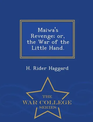 Maiwa's Revenge; Or, the War of the Little Hand. - War College Series