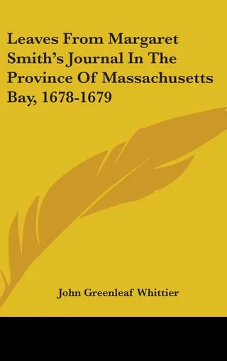 Leaves From Margaret Smith's Journal In The Province Of Massachusetts Bay, 1678-1679