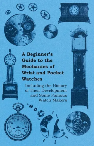 A Beginner's Guide to the Mechanics of Wrist and Pocket Watches