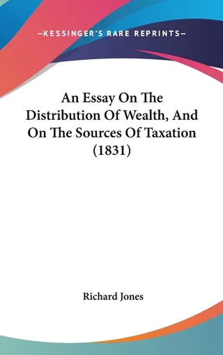 An Essay On The Distribution Of Wealth, And On The Sources Of Taxation