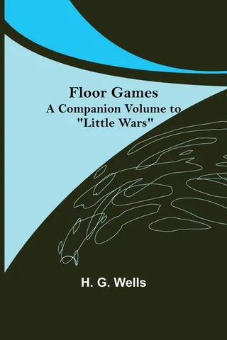 Floor Games; a companion volume to "Little Wars"