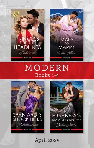 Princess For The Headlines / Maid To Marry / Spaniard's Shock Heirs / His Highness's Diamond Decree