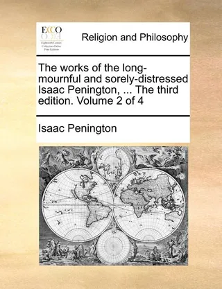 The works of the long-mournful and sorely-distressed Isaac Penington, ... The . Volume 2 of 4