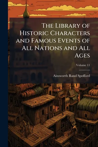 The Library of Historic Characters and Famous Events of All Nations and All Ages