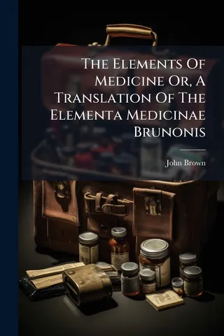 The Elements Of Medicine Or, A Translation Of The Elementa Medicinae Brunonis