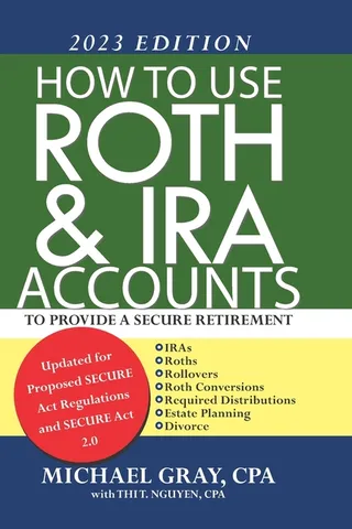 How to Use Roth and IRA Accounts to Provide a Secure Retirement 2023