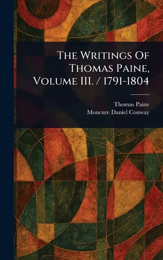 The Writings of Thomas Paine, Volume III
