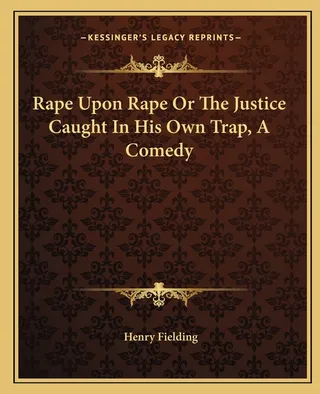 Rape Upon Rape Or The Justice Caught In His Own Trap, A Comedy