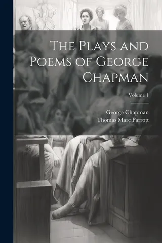 The Plays and Poems of George Chapman Volume 1