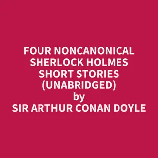 Four Noncanonical Sherlock Holmes Short Stories