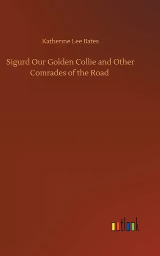 Sigurd Our Golden Collie and Other Comrades of the Road