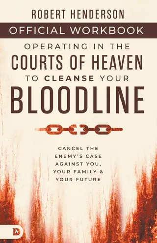 The Official Workbook for Operating in the Courts of Heaven to Cleanse Your Bloodline