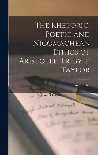 The Rhetoric, Poetic and Nicomachean Ethics of Aristotle