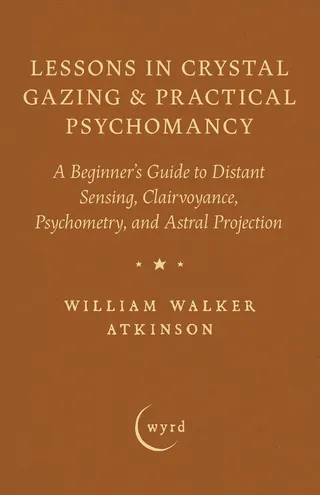 Lessons in Crystal Gazing & Practical Psychomancy