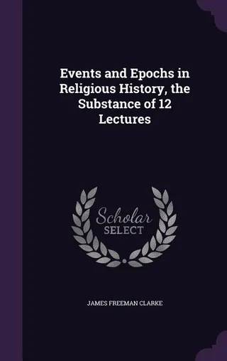 Events and Epochs in Religious History, the Substance of 12 Lectures