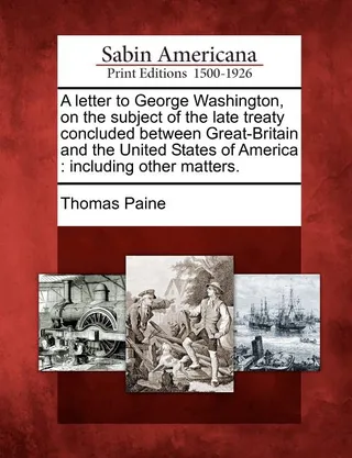 A Letter to George Washington, on the Subject of the Late Treaty Concluded Between Great-Britain and the United States of America