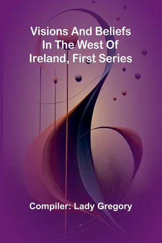 Visions and Beliefs in the West of Ireland, First