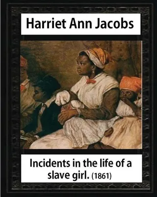 Incidents in the Life of a Slave Girl: Lydia Maria Child February (11, 1802 - October 20, 1880)
