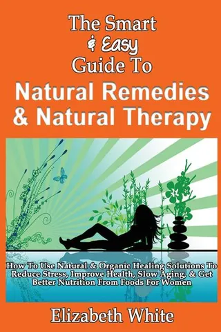 The Smart & Easy Guide To Natural Remedies & Natural Therapy