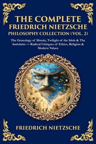 The Complete Friedrich Nietzsche Philosophy Collection (Vol. 2)