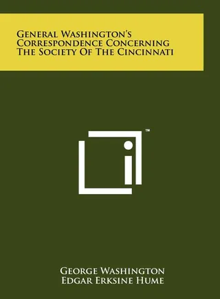 General Washington's Correspondence Concerning the Society of the Cincinnati