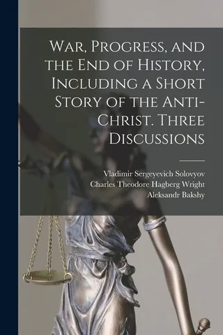 War, Progress, and the End of History, Including a Short Story of the Anti-Christ. Three Discussions