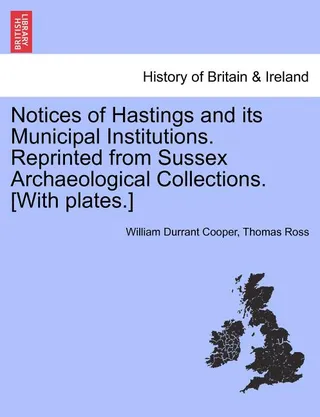 Notices of Hastings and Its Municipal Institutions