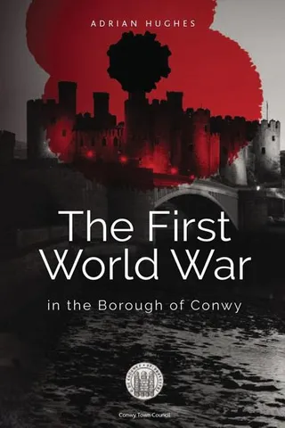 The First World War - In the Borough of Conwy