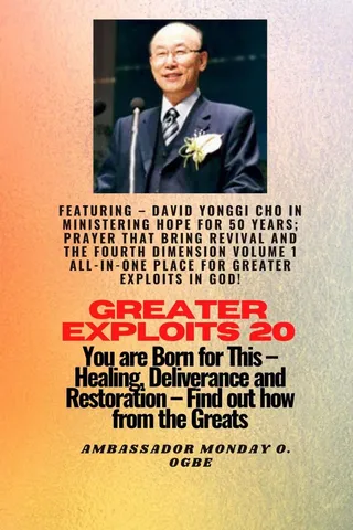 Greater Exploits - 20 Featuring - David Yonggi Cho In Ministering Hope for 50 Years;..