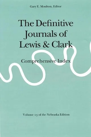 The Journals of Lewis and Clark, Vol 13