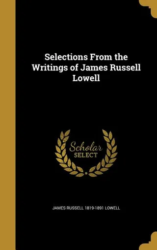 Selections From the Writings of James Russell Lowell