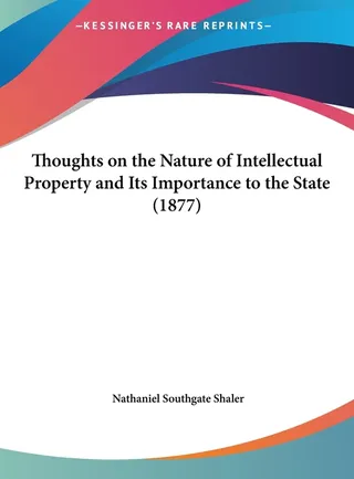 Thoughts on the Nature of Intellectual Property and Its Importance to the State 1877