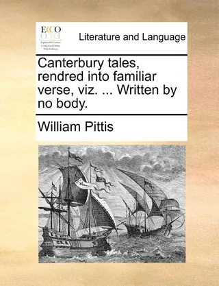 Canterbury Tales, Rendred Into Familiar Verse, Viz. ... Written