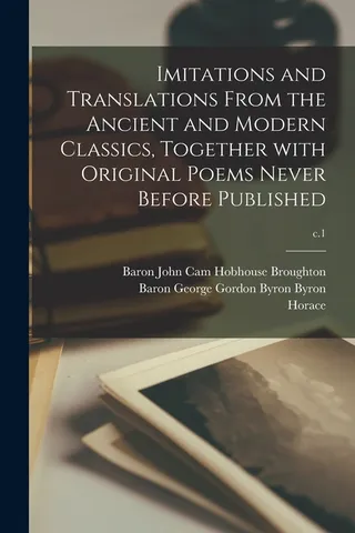 Imitations and Translations From the Ancient and Modern Classics, Together With Original Poems Never Before Published