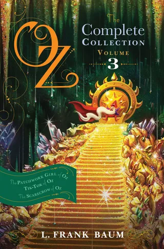 Oz, the Complete Collection Volume 3: The Patchwork Girl of Oz; Tik-Tok of Oz; The Scarecrow of Oz