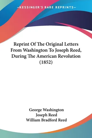 The Original Letters From Washington To Joseph Reed, During The American Revolution