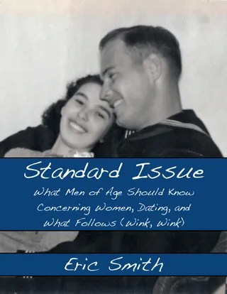 Standard Issue: What Men of Age Should Know Concerning Women, Dating, and What Follows (Wink, Wink)