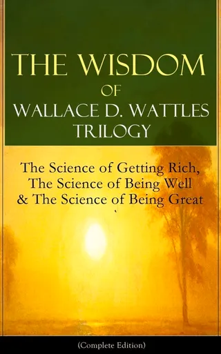 The Wisdom of Wallace D. Wattles Trilogy
