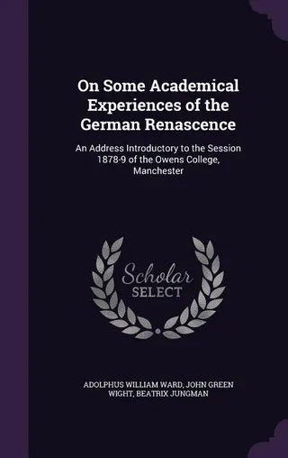On Some Academical Experiences of the German Renascence